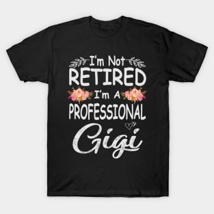 mothers day im not retired im a professional gigi T-Shirt